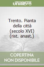 Trento. Pianta della città (secolo XVI) (rist. anast.) libro