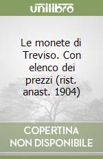 Le monete di Treviso. Con elenco dei prezzi (rist. anast. 1904) libro