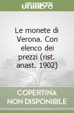 Le monete di Verona. Con elenco dei prezzi (rist. anast. 1902) libro