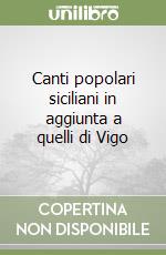 Canti popolari siciliani in aggiunta a quelli di Vigo libro