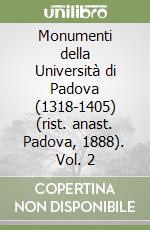 Monumenti della Università di Padova (1318-1405) (rist. anast. Padova, 1888). Vol. 2