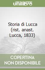 Storia di Lucca (rist. anast. Lucca, 1833)