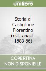 Storia di Castiglione Fiorentino (rist. anast. 1883-86) libro