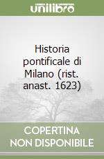 Historia pontificale di Milano (rist. anast. 1623) libro