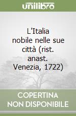 L'Italia nobile nelle sue città (rist. anast. Venezia, 1722)