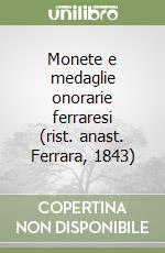 Monete e medaglie onorarie ferraresi (rist. anast. Ferrara, 1843) libro