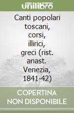 Canti popolari toscani, corsi, illirici, greci (rist. anast. Venezia, 1841-42) libro