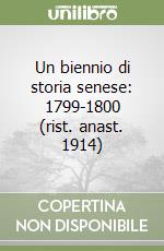 Un biennio di storia senese: 1799-1800 (rist. anast. 1914) libro