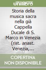 Storia della musica sacra nella già Cappella Ducale di S. Marco in Venezia (rist. anast. Venezia, 1854-55) libro