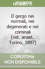 Il gergo nei normali, nei degenerati e nei criminali (rist. anast. Torino, 1897)