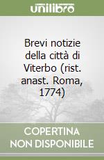 Brevi notizie della città di Viterbo (rist. anast. Roma, 1774) libro
