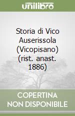 Storia di Vico Auserissola (Vicopisano) (rist. anast. 1886) libro