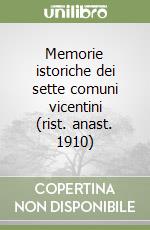 Memorie istoriche dei sette comuni vicentini (rist. anast. 1910) libro