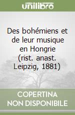 Des bohémiens et de leur musique en Hongrie (rist. anast. Leipzig, 1881) libro