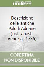 Descrizione delle antiche Paludi Adriane (rist. anast. Venezia, 1736)