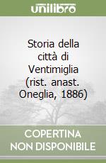 Storia della città di Ventimiglia (rist. anast. Oneglia, 1886) libro