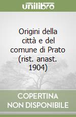 Origini della città e del comune di Prato (rist. anast. 1904) libro