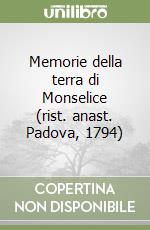 Memorie della terra di Monselice (rist. anast. Padova, 1794) libro