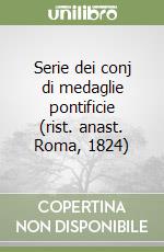 Serie dei conj di medaglie pontificie (rist. anast. Roma, 1824) libro