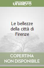 Le bellezze della città di Firenze libro