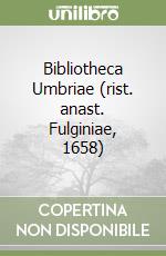 Bibliotheca Umbriae (rist. anast. Fulginiae, 1658)