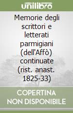 Memorie degli scrittori e letterati parmigiani (dell'Affò) continuate (rist. anast. 1825-33) libro