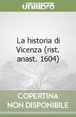 La historia di Vicenza (rist. anast. 1604) libro