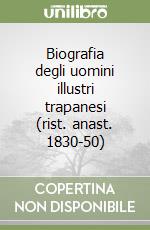 Biografia degli uomini illustri trapanesi (rist. anast. 1830-50)