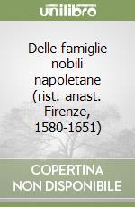 Delle famiglie nobili napoletane (rist. anast. Firenze, 1580-1651) libro