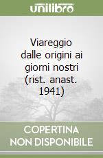 Viareggio dalle origini ai giorni nostri (rist. anast. 1941) libro