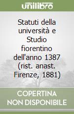 Statuti della università e Studio fiorentino dell'anno 1387 (rist. anast. Firenze, 1881) libro