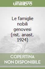 Le famiglie nobili genovesi (rist. anast. 1924)