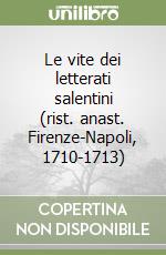 Le vite dei letterati salentini (rist. anast. Firenze-Napoli, 1710-1713) libro