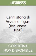 Cenni storici di Vezzano Ligure (rist. anast. 1898)