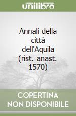 Annali della città dell'Aquila (rist. anast. 1570) libro