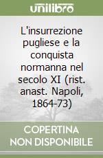 L'insurrezione pugliese e la conquista normanna nel secolo XI (rist. anast. Napoli, 1864-73)