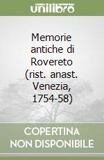 Memorie antiche di Rovereto (rist. anast. Venezia, 1754-58) libro