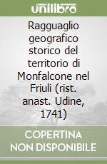 Ragguaglio geografico storico del territorio di Monfalcone nel Friuli (rist. anast. Udine, 1741) libro