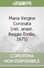 Maria Vergine Coronata (rist. anast. Reggio Emilia, 1675)