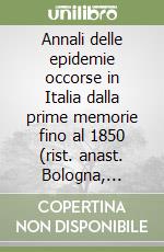 Annali delle epidemie occorse in Italia dalla prime memorie fino al 1850 (rist. anast. Bologna, 1865-94) libro