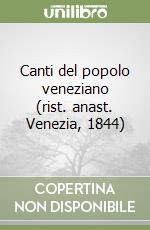 Canti del popolo veneziano (rist. anast. Venezia, 1844)