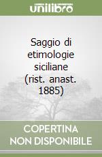 Saggio di etimologie siciliane (rist. anast. 1885) libro