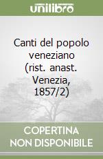 Canti del popolo veneziano (rist. anast. Venezia, 1857/2) libro