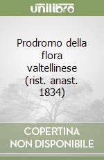 Prodromo della flora valtellinese (rist. anast. 1834) libro