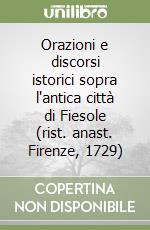 Orazioni e discorsi istorici sopra l'antica città di Fiesole (rist. anast. Firenze, 1729)