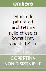 Studio di pittura ed architettura nelle chiese di Roma (rist. anast. 1721) libro