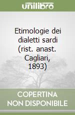 Etimologie dei dialetti sardi (rist. anast. Cagliari, 1893) libro