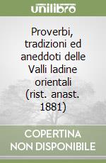 Proverbi, tradizioni ed aneddoti delle Valli ladine orientali (rist. anast. 1881) libro