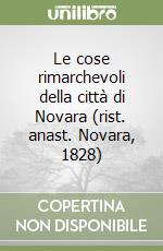 Le cose rimarchevoli della città di Novara (rist. anast. Novara, 1828) libro