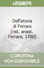 Dell'istoria di Ferrara (rist. anast. Ferrara, 1700) libro